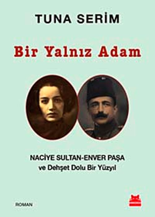Bir Yalnız Adam & Naciye Sultan-Enver Paşa ve Dehşet Dolu Bir Yüzyıl