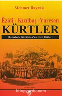 Ezidi-Kızılbaş-Yaresan Kürtler & Belgelerle Kürdistan'da Gizli Dinler