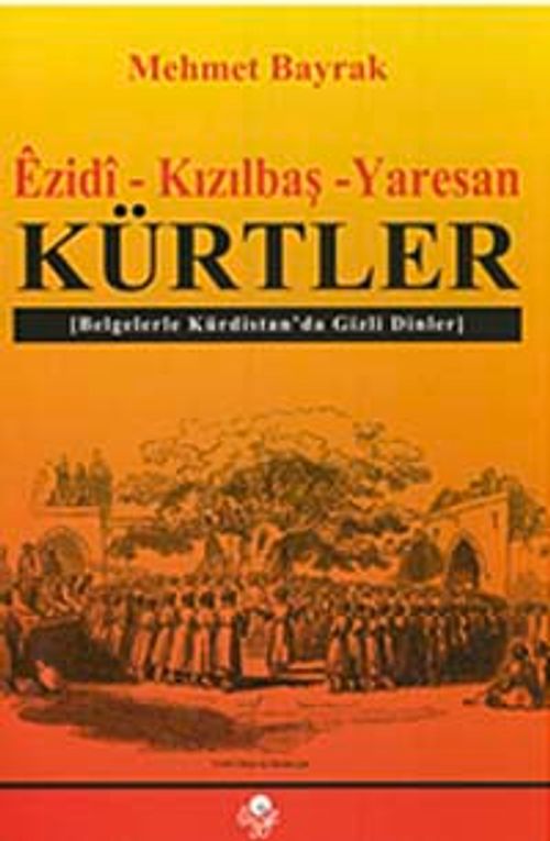 Ezidi-Kızılbaş-Yaresan Kürtler & Belgelerle Kürdistan'da Gizli Dinler