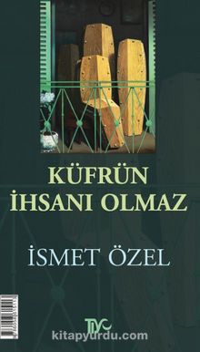Küfrün İhsanı Olmaz - İsmet Özel