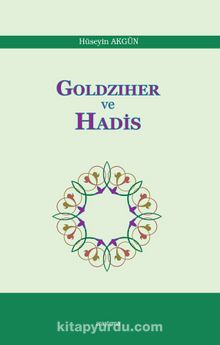 Goldziher ve Hadis - Hüseyin Akgün