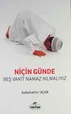 Ni&ccedil;in G&uuml;nde Beş Vakit Namaz Kılmalıyız?