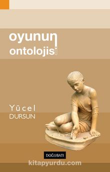 Oyunun Ontolojisi - Yücel Dursun