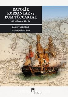 Katolik Korsanlar ve Rum Tüccarlar & Bir Akdeniz Tarihi