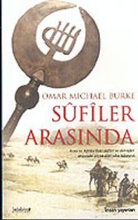 Sufiler Arasında / Asya ve Afrika'daki Sufiler ve Dervişler Arasında Geçen Dört Yılın Hikayesi