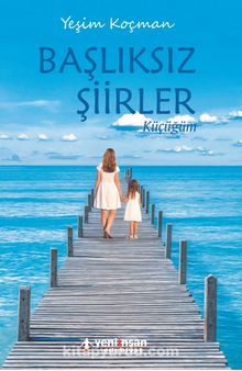 Başlıksız Şiirler & Küçüğüm - Yeşim Koçman