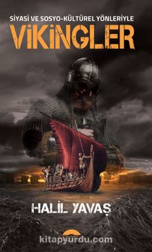 Siyasi ve Sosyo-Kültürel Yönleriyle Vikingler - Halil Yavaş