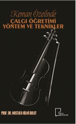 Keman Özelinde Çalgı  Öğretimi Yöntem ve Teknikler