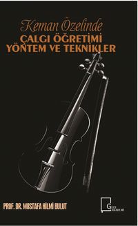 Keman Özelinde Çalgı  Öğretimi Yöntem ve Teknikler