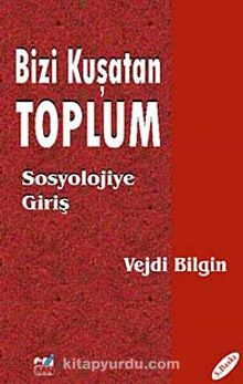 Bizi Kuşatan Toplum - Sosyolojiye Giriş - Vejdi Bilgin