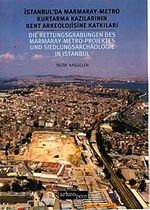 İstanbul'da Marmaray-Metro Kurtarma Kazılarının Kent Arkeolojisine Katkıları