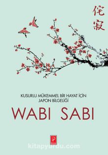 Wabi Sabi & Kusurlu Mükemmel Bir Hayat İçin Japon Mucizesi