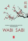 Wabi Sabi & Kusurlu M&uuml;kemmel Bir Hayat İ&ccedil;in Japon Mucizesi