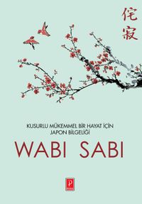 Wabi Sabi & Kusurlu Mükemmel Bir Hayat İçin Japon Mucizesi