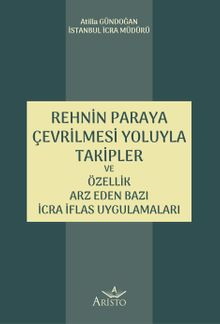 Rehnin Paraya Çevrilmesi Yoluyla Takipler ve Özellik Arz Eden Bazı İcra İflas Uygulamaları