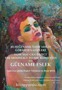Ay Işığı Nasıl Tarif Edilir Görmeyen Gözlere - Gülname Eslek