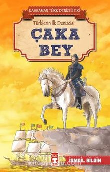 Çaka Bey - Kahraman Türk Denizcileri - İsmail Bilgin