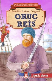 Oruç Reis - Kahraman Türk Denizcileri - İsmail Bilgin