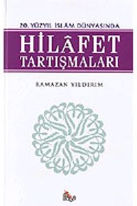 20. Yüzyıl İslam Dünyasında Hilafet Tartışmaları