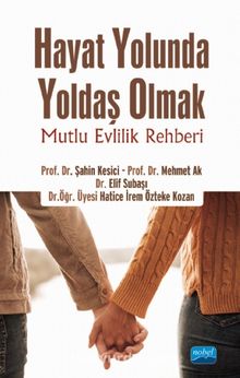 Hayat Yolunda Yoldaş Olmak: Mutlu Evlilik Rehberi - Kolektif