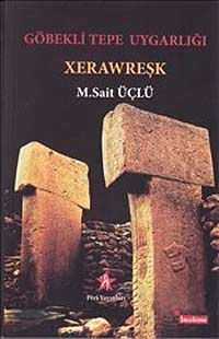 Göbekli Tepe Uygarlığı: Xerawreşk