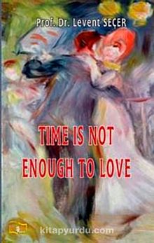Time is Not Enough To Love