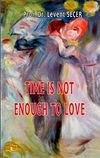 Time is Not Enough To Love