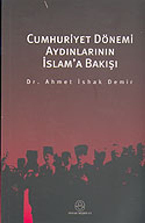 Cumhuriyet Dönemi Aydınlarının İslam'a Bakışı
