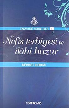 Nefis Terbiyesi ve İlahi Huzur : Tasavvuf Sohbetleri 5