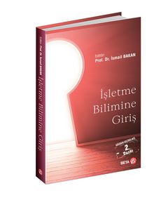 İşletme Bilimine Giriş (Ed. Prof. Dr. İsmail Bakan) - Prof. Dr. İsmail Bakan
