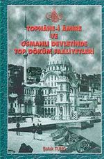 Tophane-i Amire ve Osmanlı Devletinde Top Döküm Faaliyetleri