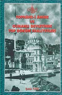 Tophane-i Amire ve Osmanlı Devletinde Top Döküm Faaliyetleri