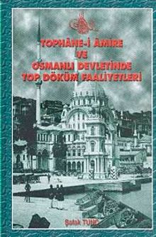 Tophane-i Amire ve Osmanlı Devletinde Top Döküm Faaliyetleri