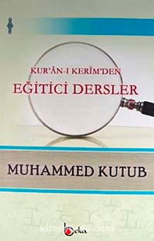 Kur'an-ı Kerim'den Eğitici Dersler - Prof. Muhammed Kutub