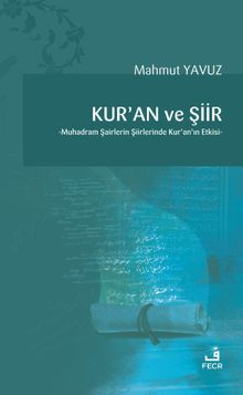 Kur'an ve Şiir & Muhadram Şairlerin Şiirlerinde Kur'an'ın Etkisi