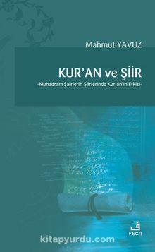 Kur’an ve Şiir & Muhadram Şairlerin Şiirlerinde Kur’an’ın Etkisi - Mahmut Yavuz