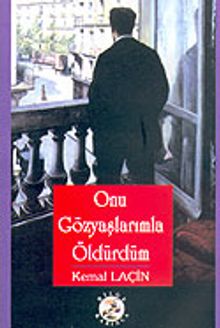 Onu Gözyaşlarımla Öldürdüm
