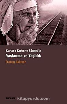 Kur'an-ı Kerim ve Sünnet'te Yaşlanma ve Yaşlılık - Osman Aldemir