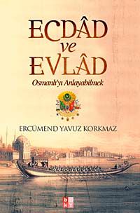 Ecdad ve Evlad & Osmanlı'yı Anlayabilmek