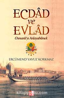Ecdad ve Evlad & Osmanlı'yı Anlayabilmek - Ercümend Yavuz Korkmaz