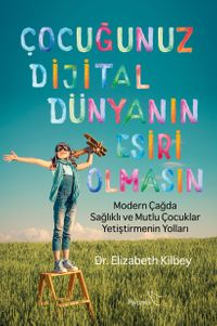 Çocuğunuz Dijital Dünyanın Esiri Olmasın