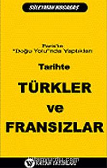 Tarihte Türkler ve Fransızlar: Paris'in Doğu Yolunda Yaptıkları 7-G-40 - Süleyman Kocabaş