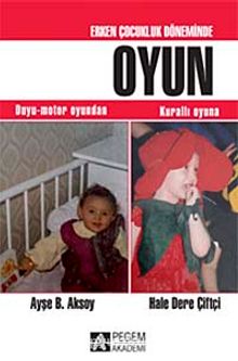 Erken Çocukluk Döneminden Oyun & Duyu-motor Oyundan Kurallı Oyuna - Ayşe B. Aksoy