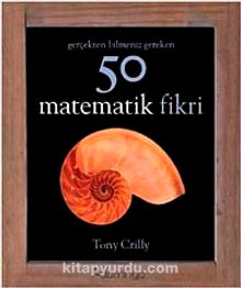 Gerçekten Bilmeniz Gereken 50 Matematik Fikri - Tony Crilly