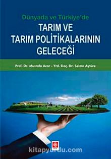 Dünyada ve Türkiye'de Tarım ve Tarım Politikalarının Geleceği - Mustafa Acar