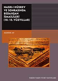 Nasır-ı Hüsrev ve Sonrasında Bedahşan İsmailileri (10.-15. Yüzyıllar)