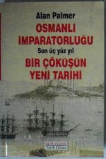 Osmanlı İmparatorluğu / Son Üç Yüz Yıl / Bir Çöküşün Yeni Tarihi Kod: 5-G-41
