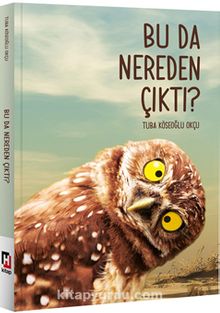 Bu Da Nereden Çıktı? - Tuba Köseoğlu Okçu