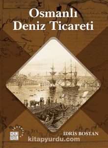 Osmanlı Deniz Ticareti - Prof. Dr. İdris Bostan