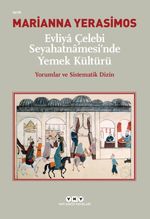 Evliya Çelebi Seyahatnamesi'nde Yemek Kültürü & Yorumlar ve Sistematik Dizin